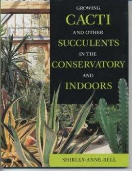 Image of Growing Cacti and Other Succulents in the Conservatory and Indoors by Shirley-Anne Bell Paperback
