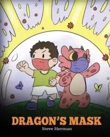 Image of Dragon's Mask : A Cute Children's Story to Teach Kids the Importance of Wearing Masks to Help Prevent the Spread of Germs and Viruses.