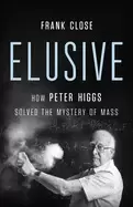 Image of elusive how peter higgs solved the mystery of mass