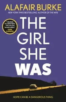 Image of The Girl She Was : 'I absolutely love Alafair Burke - she's one of my favourite authors.' Karin Slaughter