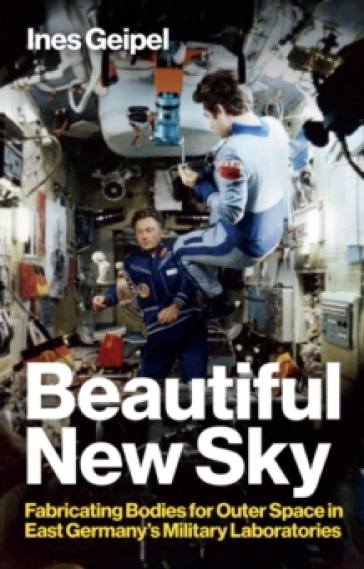 Image of Beautiful New Sky : Fabricating Bodies for Outer Space in East Germany's Military Hardback