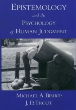 Image of Epistemology and the psychology of human judgment by Michael A Bishop