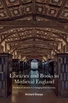 Image of Libraries and Books in Medieval England : The Role of Libraries in a Changing Book Economy