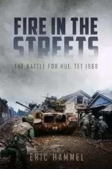 Image of Fire in the Streets : The Battle for Hue, Tet 1968