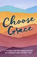Image of choose grace a journal for not being so hard on yourself and others too