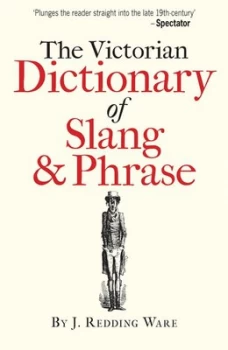 Image of The Victorian dictionary of slang & phrase by J. Redding Ware