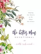 Image of better mom devotional shaping our hearts as we shape our homes