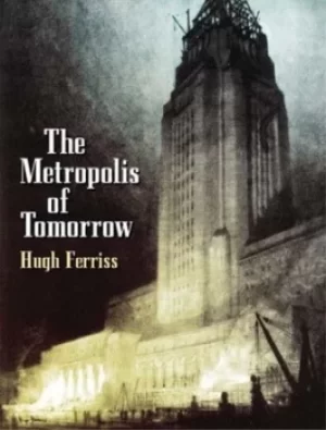 Image of The metropolis of tomorrow by Hugh Ferriss