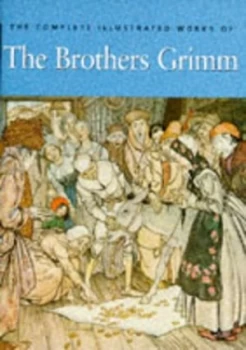 Image of The Complete Illustrated Works of the Brothers Grimm by Jacob Grimm and Wilhelm Grimm Paperback