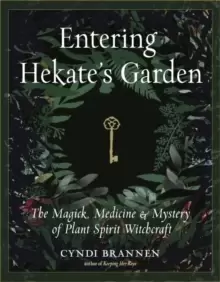 Image of Entering Hekate's Garden : The Magick, Medicine & Mystery of Plant Spirit Witchcraft