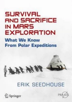 Image of Survival and Sacrifice in Mars Exploration by Erik Seedhouse Paperback