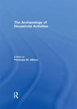 Image of The Archaeology of Household Activities