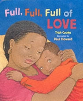 Image of Full Full Full of Love by Trish Cooke and Paul Howard Hardback