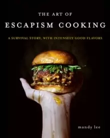 Image of The Art of Escapism Cooking : A Survival Story, with Intensely Good Flavors