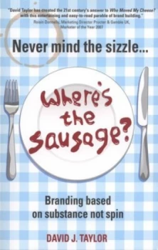 Image of Never Mind the Sizzle - Wheres the Sausage by David Taylor Paperback