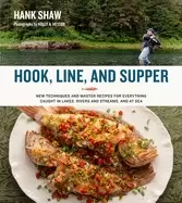Image of hook line and supper new techniques and master recipes for everything caug
