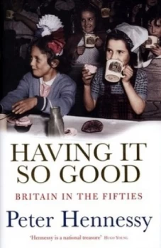 Image of Having It so Good by Peter Hennessy Hardback