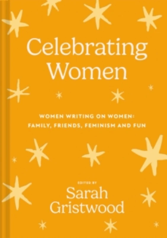 Image of Celebrating Women : Women Writing on Women: Family, Friends, Feminism and Fun Hardback