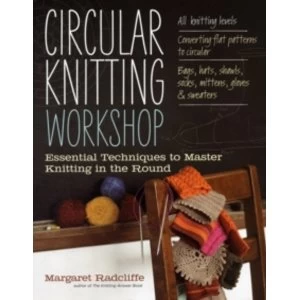 Image of Circular Knitting Workshop: Essential Techniques to Master Knitting in the Round by Margaret Radcliffe (Paperback, 2012)