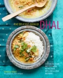 Image of The delicious book of dhal : Comforting Vegan and Vegetarian Recipes Made with Lentils, Peas and Beans