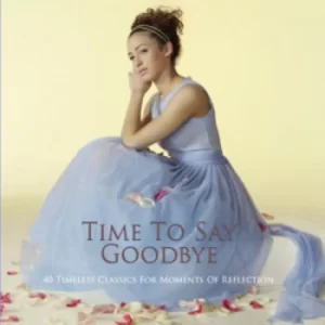 Image of Time to Say Goodbye 40 Timeless Classics for Moments of Reflection by Various Artists CD Album
