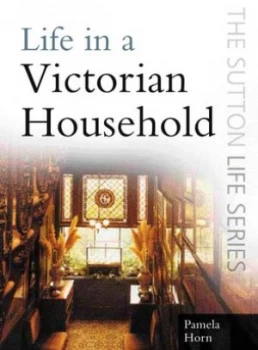 Image of Life in a Victorian Household by Pamela Horn Paperback
