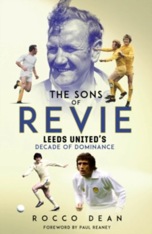 Image of The Sons of Revie : Leeds United's Decade of Dominance Hardback