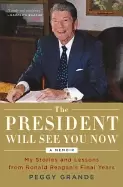 Image of president will see you now my stories and lessons from ronald reagans final