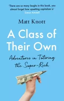 Image of A Class of Their Own : Adventures in Tutoring the Super-Rich