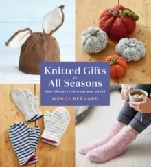 Image of Knitted Gifts for All Seasons : Easy Projects to Make and Share