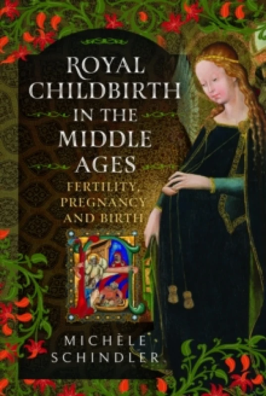 Image of Royal Childbirth in the Middle Ages : Fertility, Pregnancy and Birth Hardback