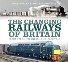 Image of The Changing Railways of Britain : From Steam to Diesel and Electric