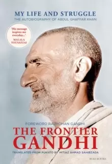 Image of The Frontier Gandhi : My Life and Struggle: The Autobiography of Abdul Ghaffar Khan
