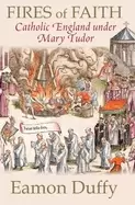 Image of fires of faith catholic england under mary tudor