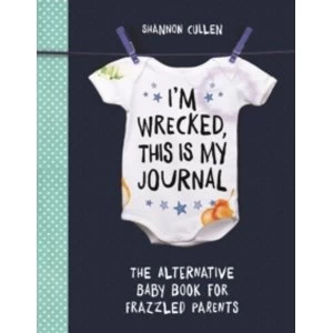 Image of I'm Wrecked, This is My Journal : The Alternative Baby Book for Frazzled Parents