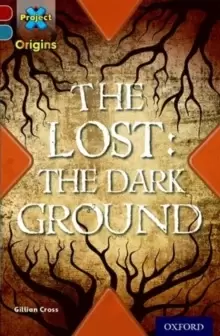 Image of Project X Origins: Dark Red+ Book band, Oxford Level 19: Fears and Frights: The Lost: The Dark Ground