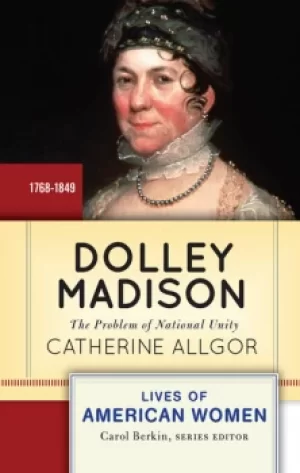 Image of Dolley MadisonThe Problem of National Unity