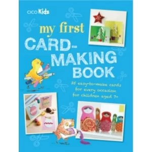 Image of My First Card-Making Book : 35 Easy-to-Make Cards for Every Occasion for Children Aged 7+