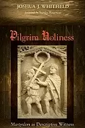 Image of pilgrim holiness martyrdom as descriptive witness