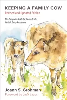 Image of Keeping a Family Cow : The Complete Guide for Home-Scale, Holistic Dairy Producers, 3rd Edition