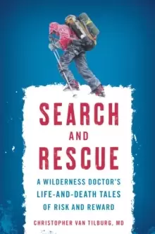 Image of Search and Rescue : A Wilderness Doctor's Life-and-Death Tales of Risk and Reward