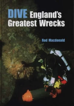 Image of Dive Englands Greatest Wrecks by Rod Macdonald Hardback