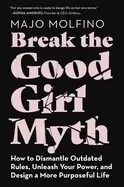 Image of break the good girl myth how to dismantle outdated rules unleash your power