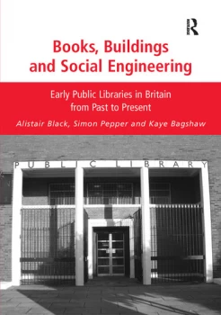 Image of Books Buildings and Social EngineeringEarly Public Libraries in Britain from Past to Present