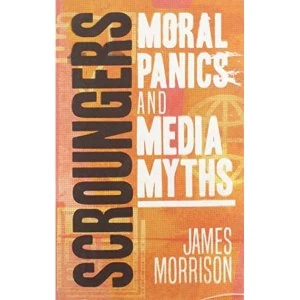 Image of Scroungers Moral Panics and Media Myths Paperback / softback 2019