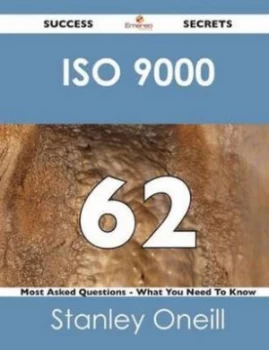 Image of Iso 9000 62 Success Secrets - 62 Most Asked Questions on Iso 9000 - What Yo by Stanley Oneill Paperback