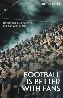 Image of Football is Better with Fans : Devotion and Emotion, Cheers and Beers