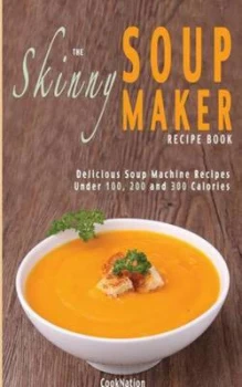 Image of The Skinny Soup Maker Recipe Book by Cooknation Paperback