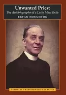 Image of unwanted priest the autobiography of a latin mass exile