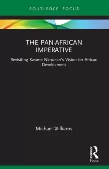 Image of The Pan-African Imperative : Revisiting Kwame Nkrumah's Vision for African Development